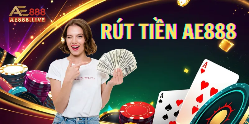 Rút tiền AE888 1 Điều kiện để thực hiện rút tiền AE888