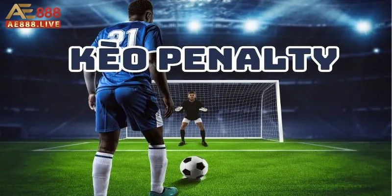 Kèo penalty Đôi nét sơ lược về kèo penalty