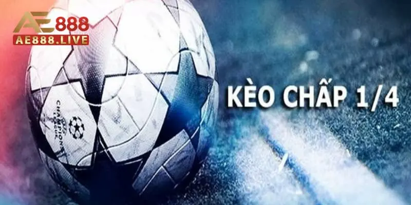 kèo chấp 1/4 kèo chấp 1/4