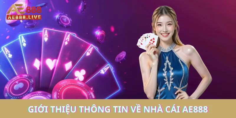 AE888 - Nhà cái cá cược trực tuyến uy tín số 1 châu Á 24 Giới thiệu thông tin về nhà cái AE888