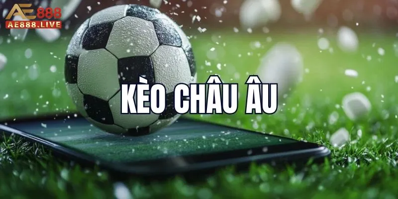 kèo châu Âu Giới thiệu về kèo châu Âu