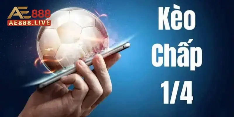 kèo chấp 1/4 kèo chấp 1/4