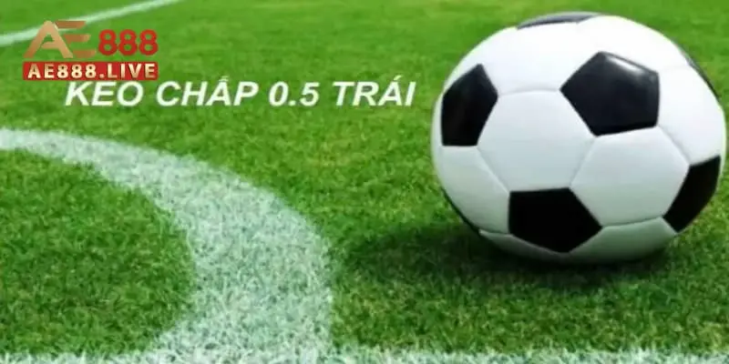 kèo chấp 0.5 kèo chấp 0.5