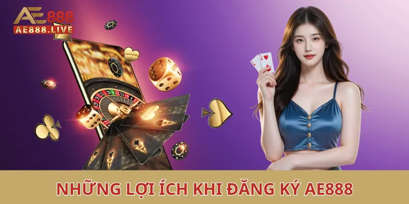 Đăng ký AE888 4 Những lợi ích khi đăng ký AE888 thành công
