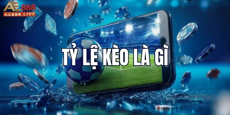 Tỷ lệ kèo Tỷ lệ kèo là gì?